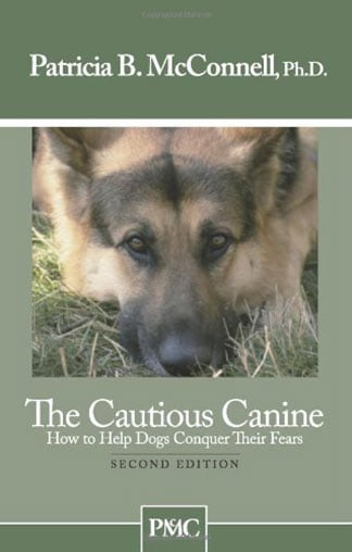The Cautious Canine-How to Help Dogs Conquer Their Fears