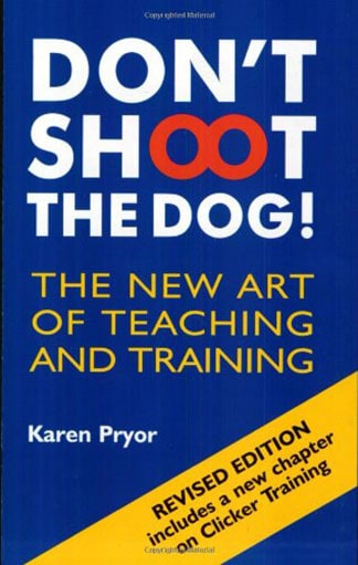 Don't Shoot the Dog!: The New Art of Teaching and Training